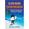 Slow Burn Entrepreneur: Succeed on Your Own Terms with the RELAX Method
