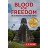 Blood for Freedom: On a Mission among the Mayas