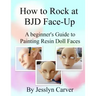 How to ROCK at BJD Face-Ups: A Beginner's Guide to Painting Resin Doll Faces