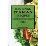 Regional Italian Recipes 2022: Authentic Delicious Recipes of the Italian Tradition