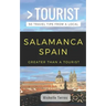 Greater Than a Tourist- Salamanca Spain: 50 Travel Tips from a Local