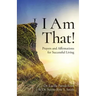 I Am That!: Prayers and Affirmations for Successful Living