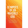 Glimpses of an Invisible God for Teachers: Experiencing God in the Everyday Moments of Life