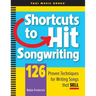 Shortcuts to Hit Songwriting: 126 Proven Techniques for Writing Songs That Sell