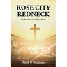 Rose City Redneck: My Poetic Journey Through Life