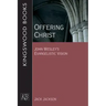 Offering Christ: John Wesley's Evangelistic Vision