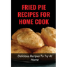 Fried Pie Recipes For Home Cook: Delicious Recipes To Try At Home: How To Cool Pie Quickly