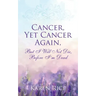 Cancer, Yet Cancer Again: But I Will Not Die, Before I'm Dead