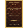 God, His Existence And His Nature V2: A Thomistic Solution To Certain Agnostic Antinomies