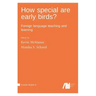 How special are early birds? Foreign language teaching and learning