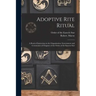 Adoptive Rite Ritual: A Book of Instruction in the Organization, Government and Ceremonies of Chapters of the Order of the Eastern Star