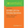 ISO 9001:2015 for Everyday Operations: All Facts - Short, Concise and Understandable