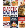 Diabetic Meal Prep for Beginners: Simple and Healthy Recipes for Smart People on Diabetic Diet 30-Day Meal Plan to Prevent and Reverse Diabetes