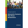 A Study Guide for Alexandre Dumas's The Three Musketeers