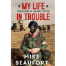 My Life in Trouble - Confessions of an Army Doctor