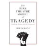 The Risk Theatre Model of Tragedy: Gambling, Drama, and the Unexpected