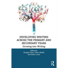 Developing Writers Across the Primary and Secondary Years: Growing Into Writing