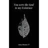 You were the Soul to my Existence