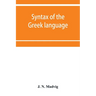 Syntax of the Greek language, especially of the Attic dialect: for the use of schools