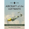 Aircraft of the Luftwaffe, 1935-1945: An Illustrated Guide