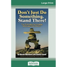 Don't Just Do Something, Stand There!: Ten Principles for Leading Meetings That Matter (16pt Large Print Edition)