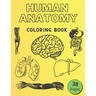 Human Anatomy Coloring Book: Informative Guide To The Human Body (internal organs the nervous system, reproductive systems and limbs) For Kids