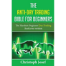 The Anti-Day Trading Bible for Beginners: The Harshest Beginner Day Trading Book Ever Written