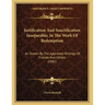 Justification And Sanctification Inseparable, In The Work Of Redemption: As Shown By The Approved Writings Of Friends And Others (1881)