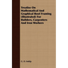 Treatise On Mathematical And Graphical Roof Framing (Illustrated) For Builders, Carpenters And Iron Workers
