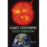 CLIMATE CATASTROPHE! Science or Science Fiction?