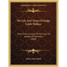 The Life And Times Of Judge Caleb Wallace: Some Time A Justice Of The Court Of Appeals Of Kentucky (1888)