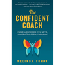 The Confident Coach: Build a Business You Love, Attract Ideal Clients & Make a Lasting Impact