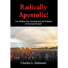 Radically Apostolic: The Reality, the Journey, and the Reward of the Call of God!