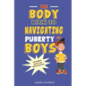 The Body Book to Navigating Puberty for Boys: A Boy's Guide to Growing Up and What they Can Expect