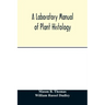 A laboratory manual of plant histology