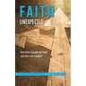 Faith Unexpected: Real Stories of People Who Found What They Never Imagined