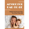 Advice For Dad-To-Be: Helpful And Practical Tips For A First-Time Dad: Things New Dads Need To Know