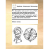 The Description and Use of a New Portable Orrery; On a Most Simple Construction, Representing in Two Parts-The Motions, and Phænomena of the Planetary