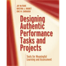 Designing Authentic Performance Tasks and Projects: Tools for Meaningful Learning and Assessment