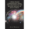 A Bible-Based Chronology from the Creation to the Second Advent of Jesus Christ