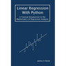 Linear Regression With Python: A Tutorial Introduction to the Mathematics of Regression Analysis