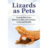 Lizards as Pets. Lizards Pets Care, Behavior, Diet, Interaction, Costs and Health.
