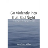 Go Violently into that Bad Night: Die Die Against the Raging of the Light