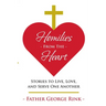 Homilies From The Heart: Stories to Live, Love, and Serve One Another