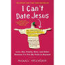 I Can't Date Jesus: Love, Sex, Family, Race, and Other Reasons I've Put My Faith in Beyoncé
