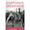 Corporate Undertaker: Business Lessons from the Dead and Dying
