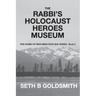 The Rabbi's Holocaust Heroes Museum