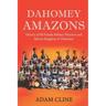 Dahomey Amazons: History of All-female military warriors and African Kingdom of Dahomey