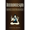 Hinduism: A Simple Guide to the Hindu Religion, Gods, Goddesses, Beliefs, History, and Rituals + A Hindu Meditation Guide