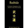 Bushido: A Modern Adaptation of the Ancient Code of the Samurai